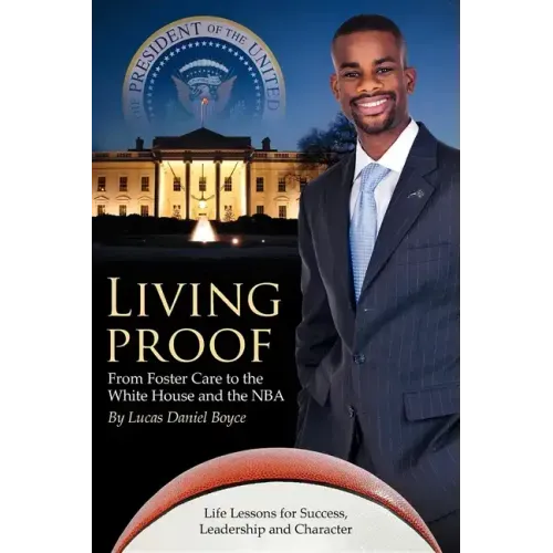 Living Proof: From Foster Care to the White House and the NBA