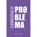 La felicidad es el problema: La vida no tiene un sentido, la vida tiene el sentido que tú le das.