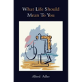 What Life Should Mean to You