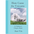 Here Come the Unicorns: A Children's Chapter Book