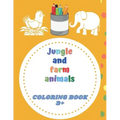 Jungle and farm animals coloring book 3+: animals coloring book for Toddlers & Kids 3 to 5 years old