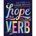 Hope Is a Verb: Six Steps to Radical Optimism When the World Seems Broken