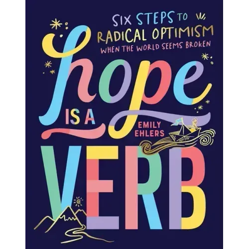 Hope Is a Verb: Six Steps to Radical Optimism When the World Seems Broken