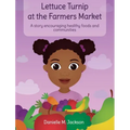 Lettuce Turnip at the Farmers Market: A Story Encouraging Healthy Foods and Communities