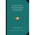 Sophonisba, Or Hannibal's Overthrow: A Tragedy (1704)