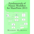 Fundamentals of Nintex Workflow for SharePoint 2013: Learn to build custom Workflows for SharePoint - On Premises and Office 365