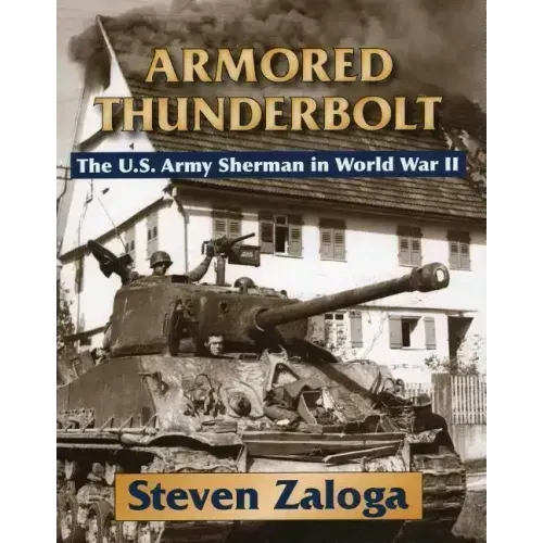 Armored Thunderbolt: The U.S. Army Sherman in World War II