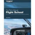 The Pilot's Manual: Flight School: Master the Flight Maneuvers Required for Private, Commercial, and Instructor Certification