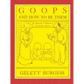 GOOPS AND HOW TO BE THEM - A Manual of Manners for Polite Infants Inculcating many Juvenile Virtues Both by Precept and Example With Ninety Drawings