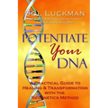 Potentiate Your DNA: A Practical Guide to Healing & Transformation with the Regenetics Method