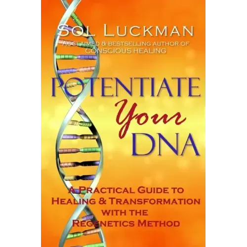 Potentiate Your DNA: A Practical Guide to Healing & Transformation with the Regenetics Method