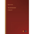 The Scholemaster: in large print