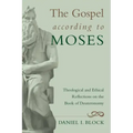 The Gospel According to Moses: Theological and Ethical Reflections on the Book of Deuteronomy