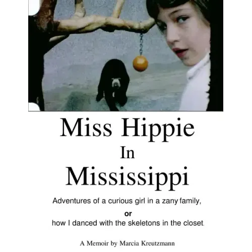 Miss Hippie In Mississippi: A Curious Girl in a Zany Family Or How I Danced With the Skeletons in the Closet