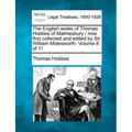 The English works of Thomas Hobbes of Malmesbury / now first collected and edited by Sir William Molesworth. Volume 8 of 11