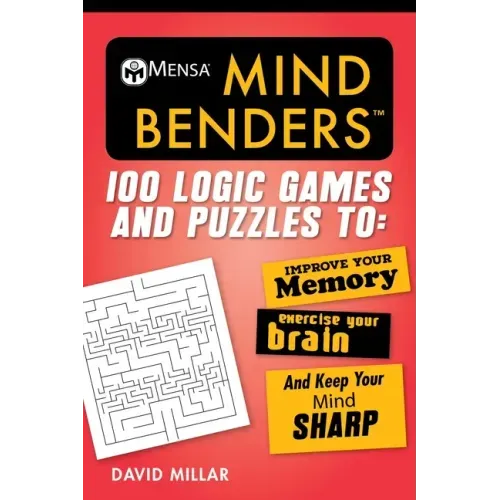 Mensa(r) Mind Benders: 100 Logic Games and Puzzles to Improve Your Memory, Exercise Your Brain, and Keep Your Mind Sharp