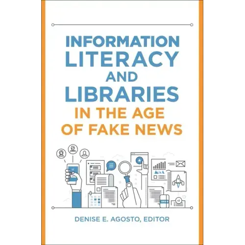 Information Literacy and Libraries in the Age of Fake News