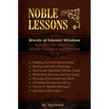 Noble Lessons: Words of Islamic Wisdom: Collection of Islamic Articles based on Quran and Hadith