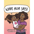 What Mom Says!