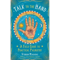 Talk to the Hand: A Field Guide to Practical Palmistry