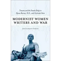 Modernist Women Writers and War: Trauma and the Female Body in Djuna Barnes, H.D., and Gertrude Stein