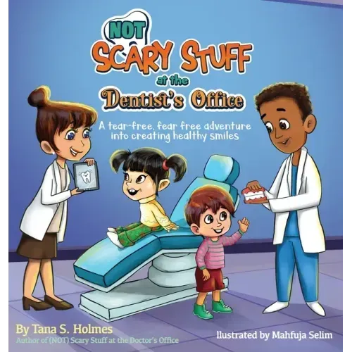 (NOT) Scary Stuff at the Dentist's Office: A Tear-Free, Fear-Free Adventure Into Creating Healthy Smiles