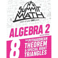 Summit Math Algebra 2 Book 8: The Pythagorean Theorem and Special Right Triangles