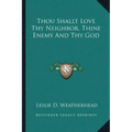 Thou Shallt Love Thy Neighbor, Thine Enemy and Thy God