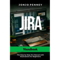 Jira Handbook: The Step by Step Jira Manual with Illustrations for Beginners