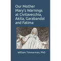 Our Mother Mary's Warnings at Civitavecchia, Akita, Garabandal and Fatima