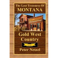 The Lost Treasures Of Montana: Gold West Country - Volume I