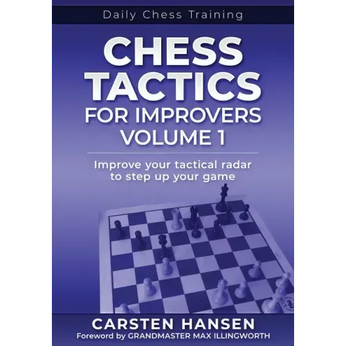 Chess Tactics for Improvers - Volume 1: Improve your tactical radar to step up your game