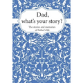 Dad, What's Your Story?: The Stories and Memories of Father's Life - A Guided Story Journal.