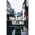 The Art of Selling: How to Become a Topnotch Salesperson