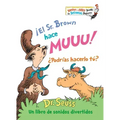 ¡El Sr. Brown Hace Muuu! ¿Podrías Hacerlo Tú? (Mr. Brown Can Moo! Can You? Spanish Edition): Un Libro de Sonidos Divertidos