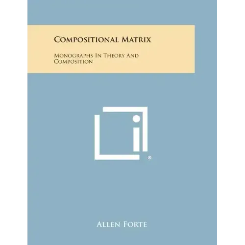Compositional Matrix: Monographs in Theory and Composition