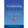 Leadership Xcellence: The Heart of Leadership Is Not Business, It's Personal