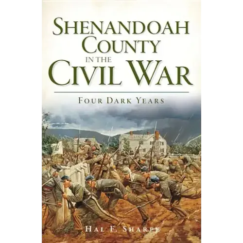 Shenandoah County in the Civil War: Four Dark Years