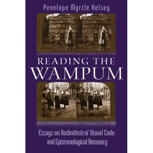 Reading the Wampum: Essays on Hodinöhsö Ni' Visual Code and Epistemological Recovery