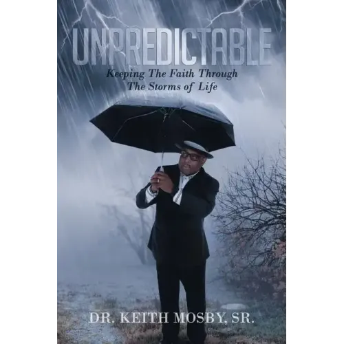 Unpredictable: Keeping The Faith Through The Storms of Life