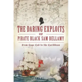 The Daring Exploits of Pirate Black Sam Bellamy: From Cape Cod to the Caribbean
