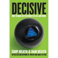 Decisive: How to Make Better Choices in Life and Work