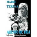 Madre Teresa Aliento de Vida: Reflexiones, anécdotas y Oraciones