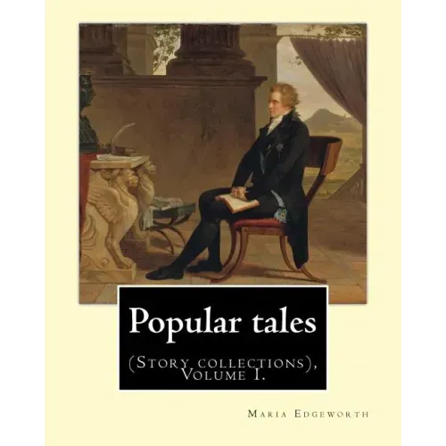 Popular tales. By: Maria Edgeworth, and By: Richard Lovell Edgeworth: (Story collections), Volume I.