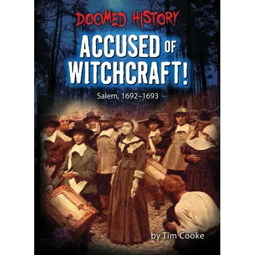 Accused of Witchcraft!: Salem, 1692-1693