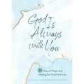 God Is Always with You: 31 Days of Hope and Healing for Grief and Loss