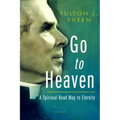 Go to Heaven: A Spiritual Road Map to Eternity