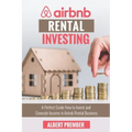 Airbnb RENTAL INVESTING: A perfect guide how to invest and generate income in Airbnb Rental Business