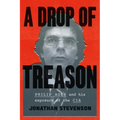A Drop of Treason: Philip Agee and His Exposure of the CIA