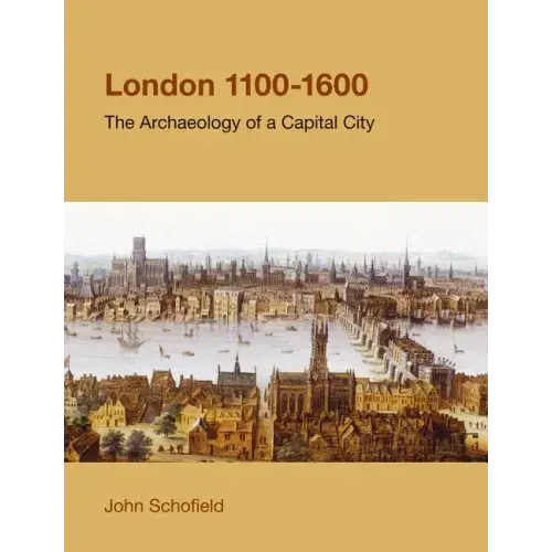 London, 1100-1600: The Archaeology of a Capital City